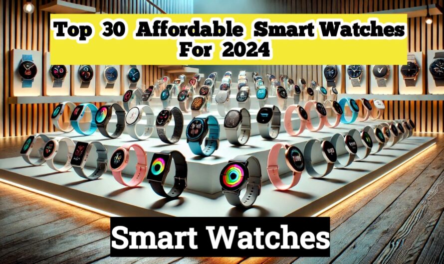 Top 30 Affordable Smartwatches for 2024 – Budget-Friendly Choices!